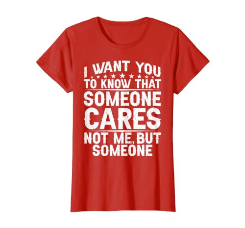 I Want You to Know that Someone Cares Not Me, But Someone T-Shirt, Women, Red, X-Small