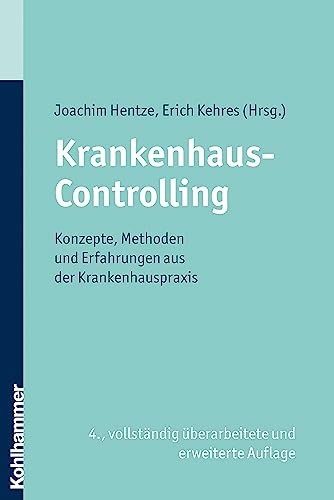 Krankenhaus-Controlling: Konzepte, Methoden und Erfahrungen aus der Krankenhauspraxis (German Edition)