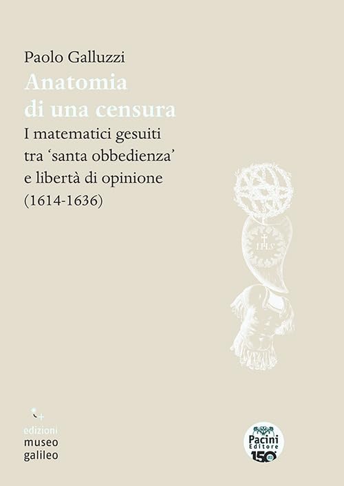 Anatomia di una censura. I matematici gesuiti tra «santa iobbedienza» e libertà di opinione (1614-1636)