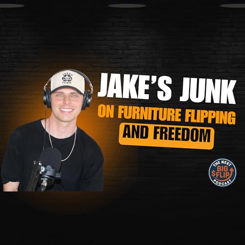 Next Big Flip Podcast: Jake&rsquo;s Junk on Furniture Flipping & Freedom