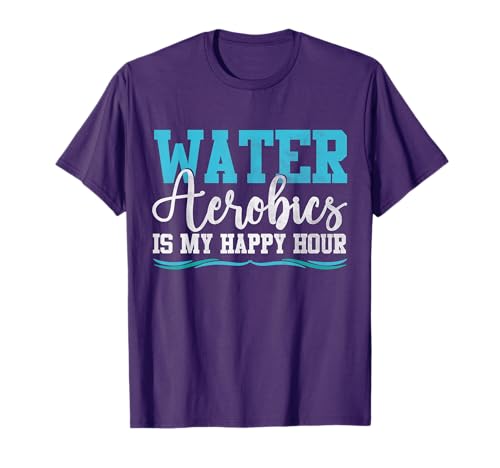 Water Aerobics Is My Happy Hour Aqua Aerobics Instructor T-Shirt