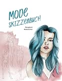 Mode Skizzenbuch - Übungsbuch Modezeichnen: 600 weibliche Figur Vorlagen (Front, Rücken, Seite) zum schnelleren Entwerfen deines Modedesigns, A4, Platz für Details und Notizen