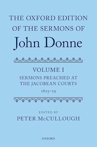 The Oxford Edition of the Sermons of John Donne: Volume I: Sermons Preached at the Jacobean Courts, 1615-19 (|c OETJDS |t Oxford Edition of the Sermons of John Donne)
