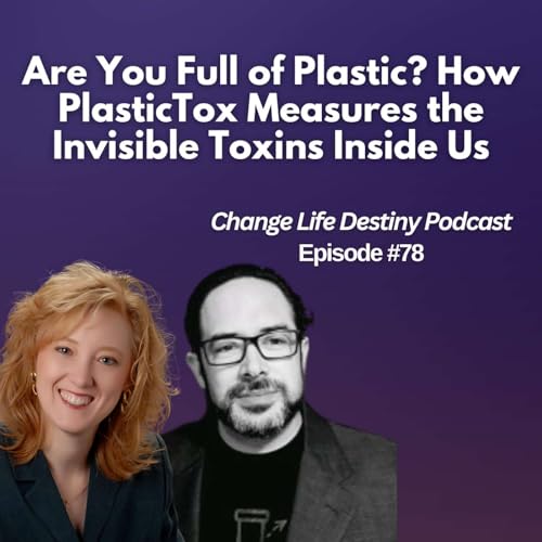 #78 - Are You Full of Plastic? How PlasticTox Measures the Invisible Toxins Inside Us