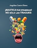 ¡MASTICA TUS VITAMINAS!, NO SÓLO LAS TRAGUES: GUÍA DEFINITIVA PARA EVITAR DEFICIENCIAS ...