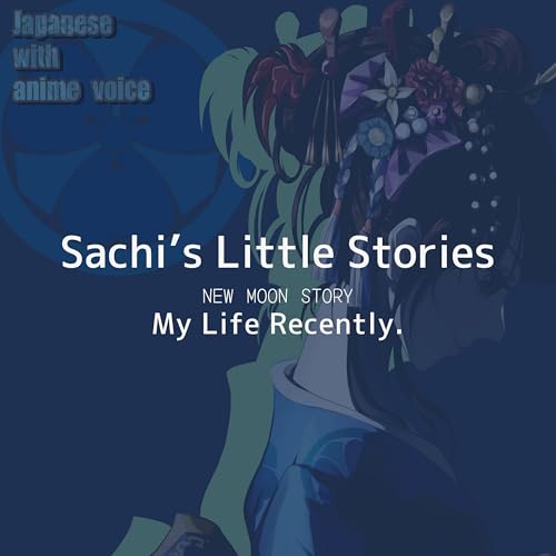 102. New Moon Story &ndash; My Life Recently｜Slow & Natural Japanese Podcast