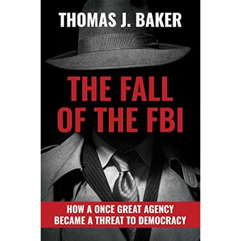 The Fall of the FBI: How a Once Great Agency Became a Threat to Democracy Cover