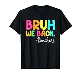 Bruh We Back Teachers Happy First Day Of School Students T-Shirt