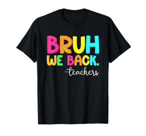 Bruh We Back Teachers Happy First Day Of School Students T-Shirt