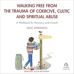 Couverture de Walking Free from the Trauma of Coercive, Cultic and Spiritual Abuse