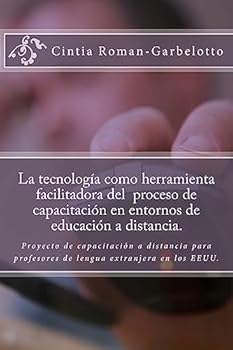 Paperback La tecnología como herramienta facilitadora del proceso de capacitación en entornos de educación a distancia.: Proyecto de capacitación a distancia pa [Spanish] Book