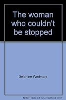 The woman who couldn't be stopped 096168870X Book Cover