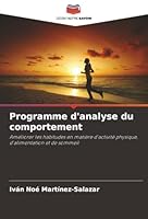 Programme d'analyse du comportement: Améliorer les habitudes en matière d'activité physique, d'alimentation et de sommeil (French Edition) 6206750086 Book Cover