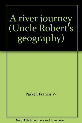 A river journey (Uncle Robert's geography) B0008AARI2 Book Cover