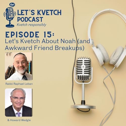 Page de couverture de Let's Kvetch Episode 15: Let’s Kvetch About Noah (and Awkward Friend Breakups)