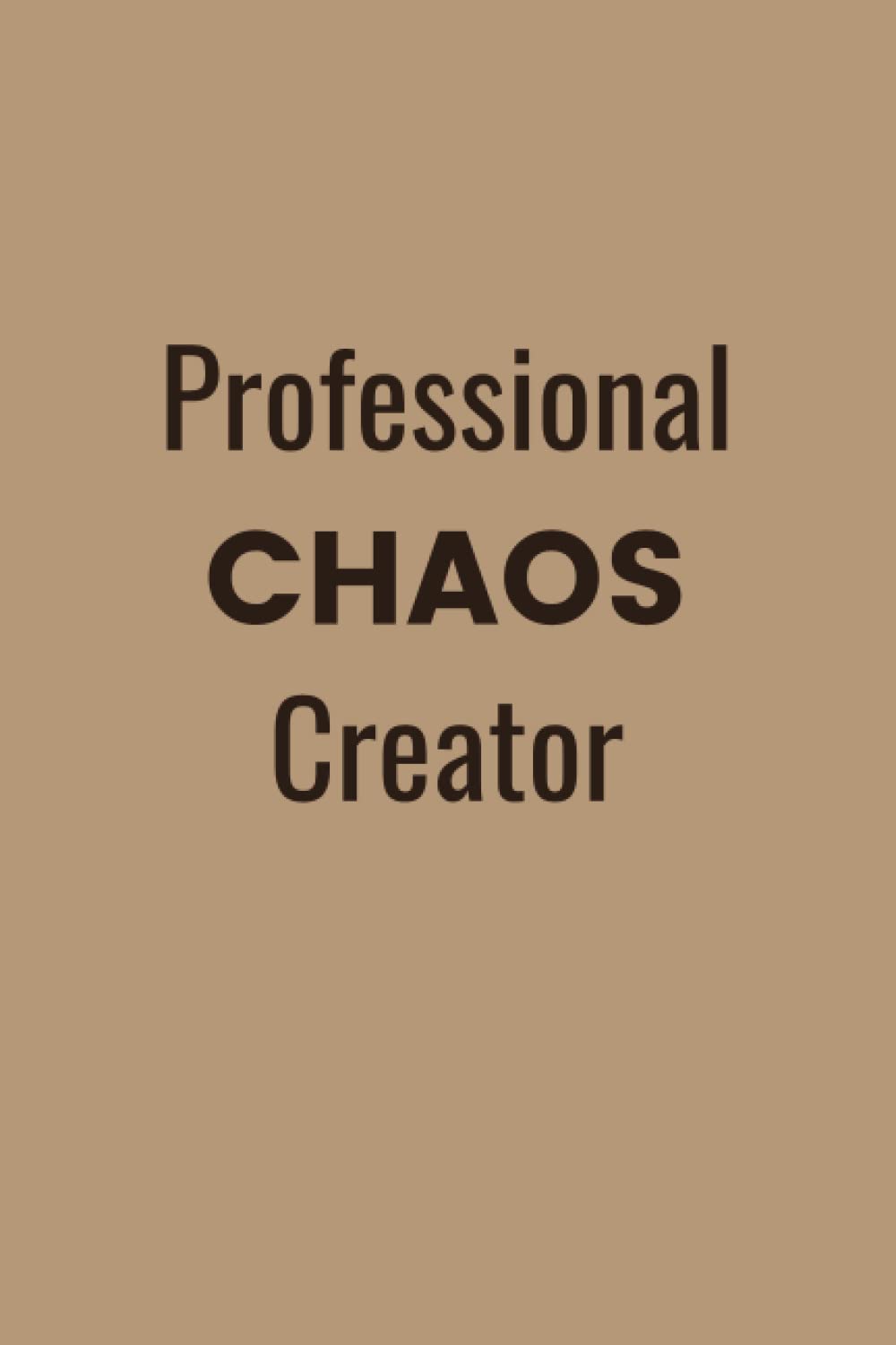 Funny notebook - Professional CHAOS Creator -: humor, sarcastic notebook, 6 x 9 inches, lined, 100 pages