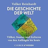 Die Geschichte der Welt: Völker, Staaten und Kulturen von den Anfängen bis heute