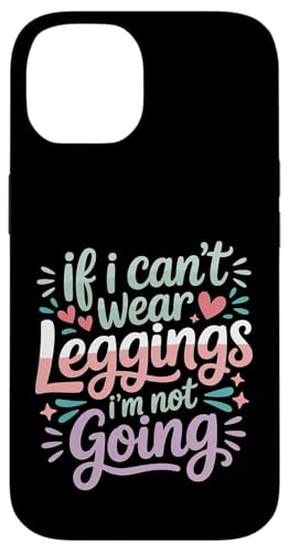 If I Can't Wear Leggings I'm Not Going ���K�ȃ��C�t�X�^�C�� - �X�}�z�P�[�X iPhone 14 �p