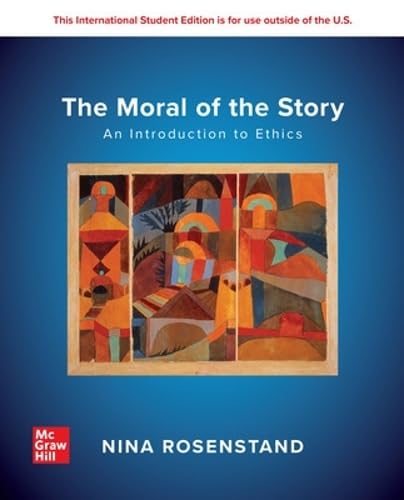 The Moral of the Story: An Introduction to Ethics: 2024 Release ISE: Nina Rosenstand ...