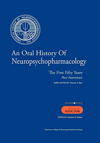 An Oral History Of Neuropsychopharmacology: The First Fifty Years, Peer Interviews: Volume Six: Addiction #TOP9