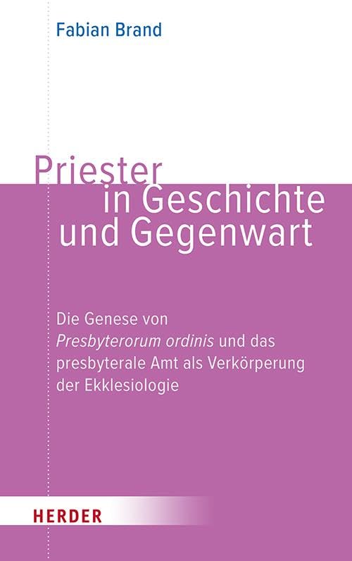 Priester in Geschichte und Gegenwart: Die Genese von Presbyterorum ordinis und das presbyterale Amt als Verkörperung der Ekklesiologie