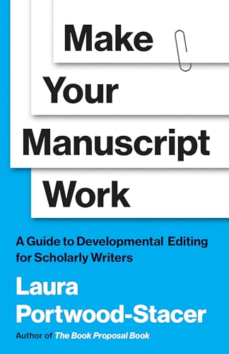 Make Your Manuscript Work: A Guide to Developmental Editing for S...