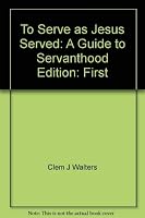 To Serve as Jesus Served: A Guide to Servanthood 0943780047 Book Cover