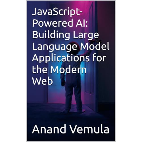 JavaScript-Powered AI: Building Large Language Model Applications for the Modern Web Audiobook By Anand Vemula cover art