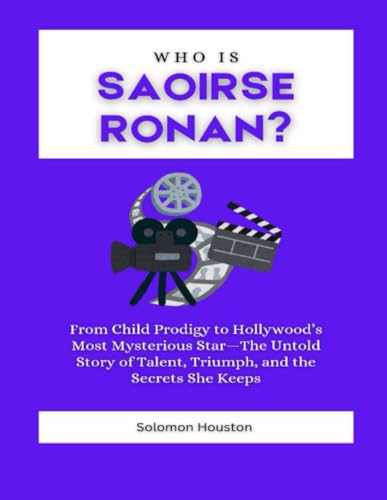 Who is Saoirse Ronan?: From Child Prodigy to Hollywood’s Most Mysterious Star—The Untold Story of Talent, Triumph, and the Secrets She Keeps (Faces of Fame: Hollywood Edition) Who is Saoirse Ronan?: From Child Prodigy to Hollywood’s Most Mysterious Star—The Untold Story of Talent, Triumph, and the Secrets She Keeps (Faces of Fame: Hollywood Edition)