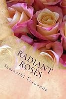 Radiant Roses: Inspirational Poetry 1514843668 Book Cover