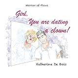Girl, You are dating a clown! (Warrior of Flaws)