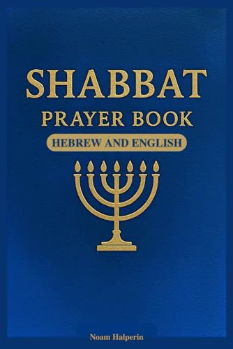 Shabbat Prayer Book in Hebrew and English: Complete Bilingual Guide to the Prayers, Sabbath Blessings, Synagogue Liturgy, Jewish Worship Guide, and Traditional Jewish Rituals