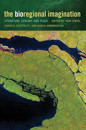 The Bioregional Imagination: Literature, Ecology, and Place