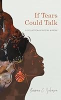 If Tears Could Talk: A Collection of Poetry & Prose B0B112V3QZ Book Cover