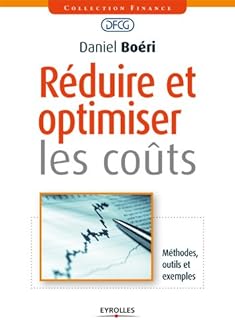 R&eacute;duire et optimiser les co&ucirc;ts: M&eacute;thodes, outils et exemples. (Finance/DFCG)