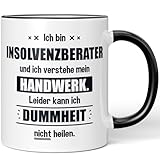 JUNIWORDS Tasse, Ich bin Insolvenzberater und ich verstehe mein Handwerk. Leider kann ich Dummheit nicht heilen, Schwarz (6239417)