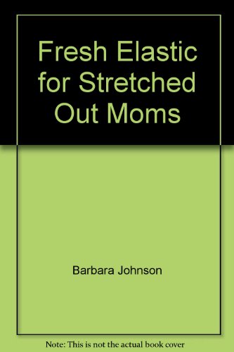 Fresh Elastic for Stretched Out Moms 1568652941 Book Cover