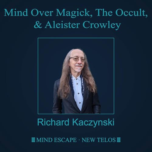 Page de couverture de Dr. Richard Kaczynski: Mind Over Magick, The Occult, and Aleister Crowley Episode #332