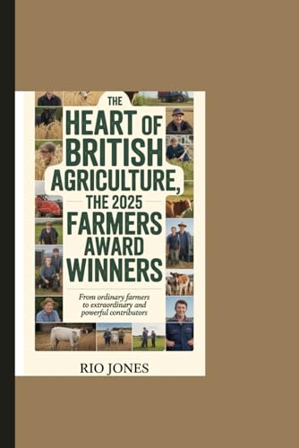 The Heart Of British Agriculture, The 2025 Farmers Award Winners: From Ordinary Farmers To Extraordinary and Powerful Contributores