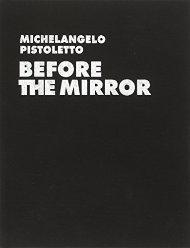  Michelangelo Pistoletto. Before the Mirror. Ediz. illustrata