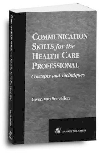 Communication Skills for the Health Care Professional: Concepts and Techniques: .