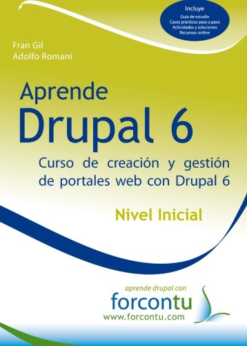 Aprende Drupal 6. Nivel inicial: Curso de Creacion y Gestion de Portales Web con Drupal 6 Aprende Drupal 6. Nivel inicial: Curso de Creacion y Gestion de Portales Web con Drupal 6