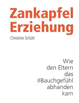 Paperback Zankapfel Erziehung: Wie den Eltern das Bauchgefühl abhanden kam [German] Book
