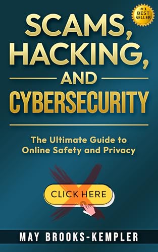 Scams, Hacking, and Cybersecurity: The Ultimate Guide to Online S...