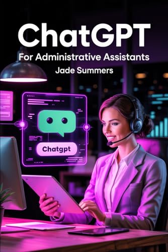 ChatGPT for Administrative Assistants (ChatGPT Power Professions)