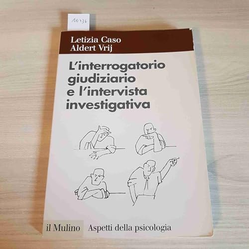 L'interrogatorio giudiziario e l'intervista investigativa. Metodi e tecniche di conduzione