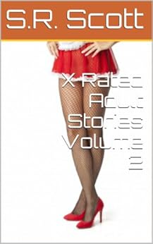 X Rated Adult Stories Volume 2 - Kindle edition by Scott, S.R