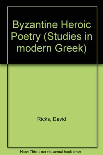 Byzantine Heroic Poetry (Studies in modern Greek)