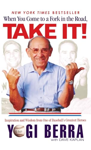 When You Come to a Fork in the Road, Take It!: Inspiration and Wisdom from One of Baseball's Greatest Heroes