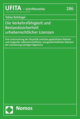 Die Verkehrsfähigkeit und Bestandssicherheit urheberrechtlicher Lizenzen: Eine Untersuchung der Disparität zwischen gesetzlichem Rahmen und steigender ... Archivs für Urheber- und Medienrecht 286)